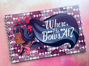 Where The Bows At? Sketchbook